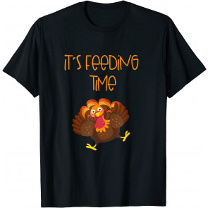 It's Feeding Time Turkey Thanksgiving Design T-Shirt
