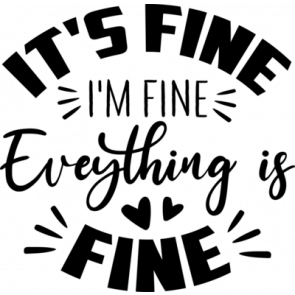 Its Fine Im Fine Eveything Is Fine T-Shirt