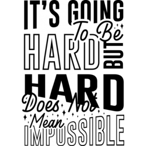 Its Going To Be Hard But Hard Does Not Mean Impossible T-Shirt