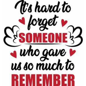 Its Hard To Forget Someone Who Gave Us So Much To Remember T-Shirt