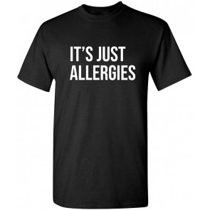 It's Just Allergies T-Shirt