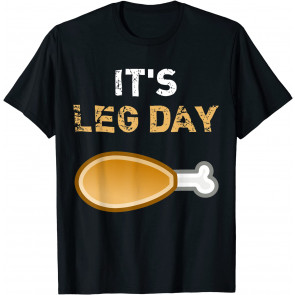 It's Leg Day T-Shirt