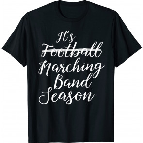 It's Marching Band Season Not Football  T-Shirt