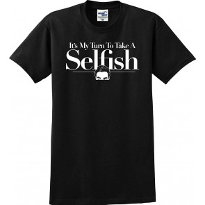 It's My Turn To Take A Selfish T-Shirt