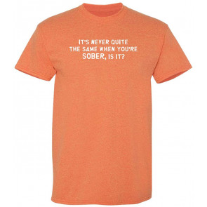 It's Never Quite The Same Humor T-Shirt
