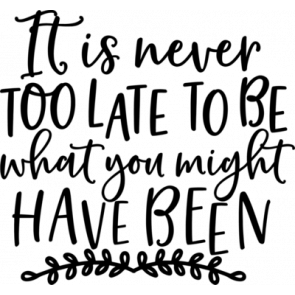 Its Never Too Late T-Shirt