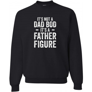 It's Not A Dad Bod It's A Father Figure Sweat T-Shirt
