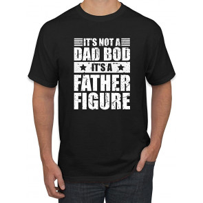 It's Not A Dad BOD, It's A Father Figure T-Shirt