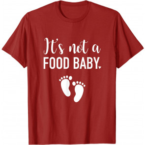 It's Not A Food Baby  T-Shirt
