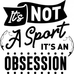 Its Not A Sport Its An Obsession 469 T-Shirt