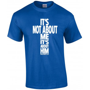 It's Not About Me, It's About Him Christian Message T-Shirt