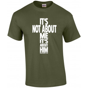 It's Not About Me, It's About Him Christian Message T-Shirt