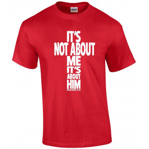 It's Not About Me, It's About Him Christian Message T-Shirt