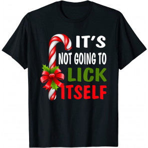 It's Not Going To Lick Itself Christmas Candy Cane T-Shirt