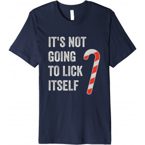 It's Not Going To Lick Itself T-Shirt