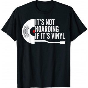 It's Not Hoarding If It's Vinyl - Vinyl Records Collector T-Shirt