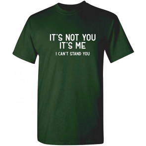 It's Not You It's Me I Can't Stand You T-Shirt