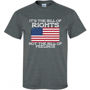 It's The Bill Of Rights Not The Bill Of Feelings T-Shirt