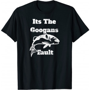 Its The Googans Fault Sport Fishing Humor T-Shirt