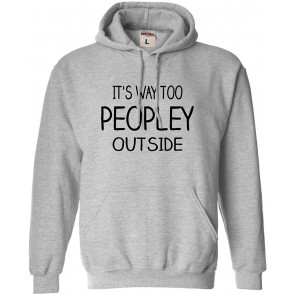It's Way Too Peopley Outside Sweat T-Shirt