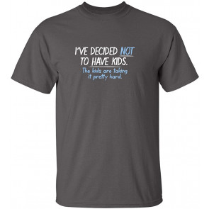 I've Decided Not To Have Kids T-Shirt