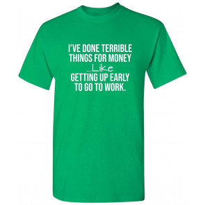 I've Done Terrible Things For Money T-Shirt