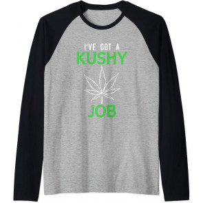 I've Got A Kushy Job T-Shirt