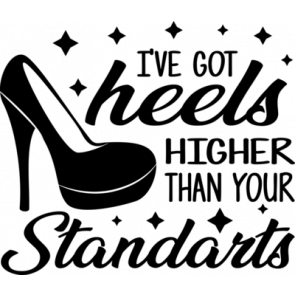 Ive Got Heels Higher Than Your Standarts T-Shirt