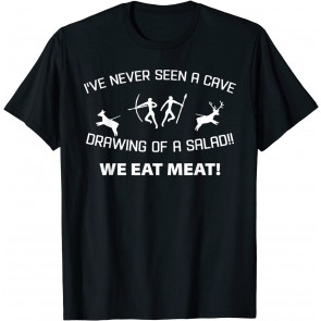 I've Never Seen A Cave Drawing Of A Salad T-Shirt