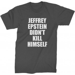 Jeffrey Epstein Didn't Kill Himself T-Shirt