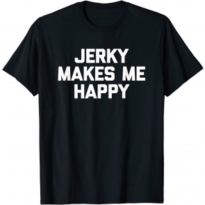 Jerky Makes Me Happy T-Shirt