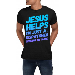 Jesus Helps IM JUST A Dispatcher Lending My Hand T-Shirt