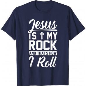 Jesus Is My Rock And That's How I Roll - Christian  T-Shirt