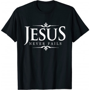 Jesus Never Fails - Christian Gospel Bible Sayings T-Shirt
