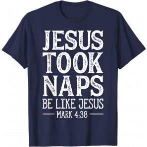 Jesus Took Naps Be Like Jesus T-Shirt