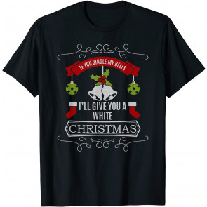 Jingle My Bells Snow Winter Gag Pun T-Shirt