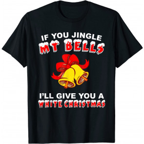 Jingle My Bells T-Shirt