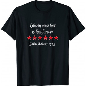 John Adams Liberty Once Lost Is Lost Forever Quote 1775 T-Shirt