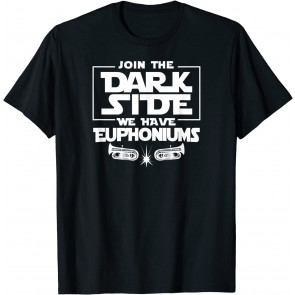 Join The Dark Side We Have Euphoniums Marching Band T-Shirt