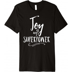 Joy Is My Superpower  T-Shirt