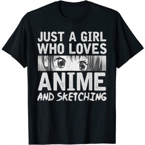 Just A Girl Who Loves Anime And Sketching Kawaii Anime T-Shirt