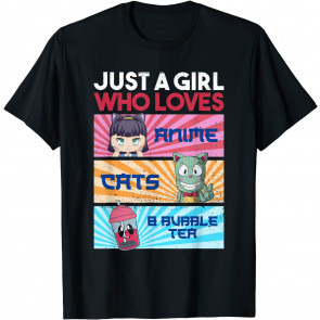 Just A Girl Who Loves Anime, Cats And Bubble Tea - Kawaii T-Shirt