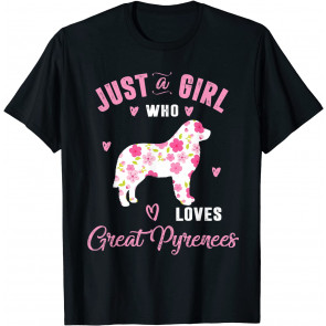 Just A Girl Who Loves Great Pyrenees  T-Shirt