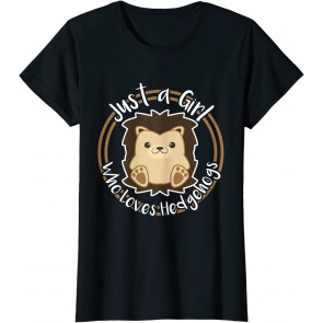 Just A Girl Who Loves Hedgehogs Lover Owner T-Shirt