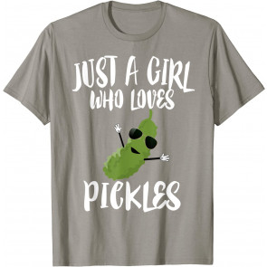Just A Girl Who Loves Pickles Pickle Gift T-Shirt