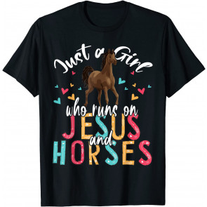 Just A Girl Who Runs On Jesus And Horses T-Shirt