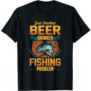 Just Another Beer Drinker With A Fishing Problem T-Shirt