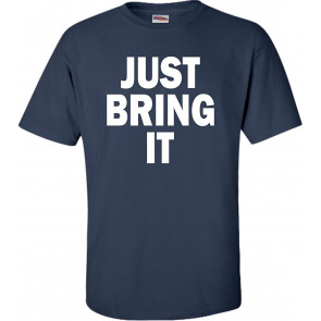 Just Bring It T-Shirt