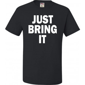 Just Bring It T-Shirt