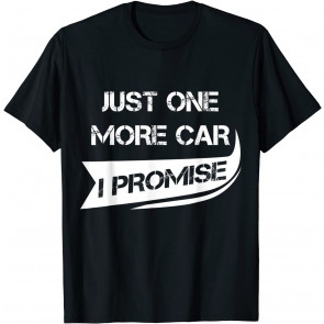 Just One More Car  T-Shirt